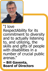 Quote from Board Member Bill Gaventa next to his headshot: "I love RespectAbility for its commitment to diversity and to actually listening to, and utilizing, the skills and gifts of people with disabilities in a number of crucial public arenas."