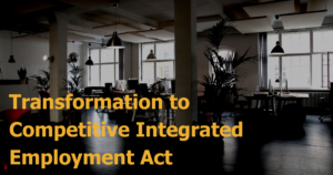 Stock photo of an open office environment. Text: "Transformation to Competitive Integrated Employment Act"