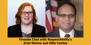 Headshots of Ariel Simms and Ollie Cantos. Text: Fireside Chat with RespectAbility's Ariel Simms and Ollie Cantos