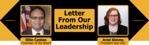 Headshots of Chairman of the Board Ollie Cantos and President and CEO Ariel Simms. Text: Letter From Our Leadership