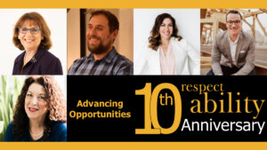 headshots of Deborah Fisher, Rostom Dadian, Stacie de Armas, Jimmy Fremgen, and Shelly Christensen. 10th anniversary respectability logo. text reads Advancing Opportunitites