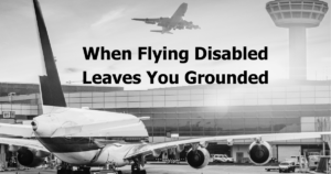 planes at an airport, including one taking off in the background. text: "When Flying Disabled Leaves You Grounded"