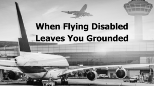 planes at an airport, including one taking off in the background. text: "When Flying Disabled Leaves You Grounded"