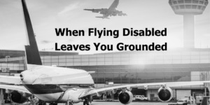 planes at an airport, including one taking off in the background. text: "When Flying Disabled Leaves You Grounded"