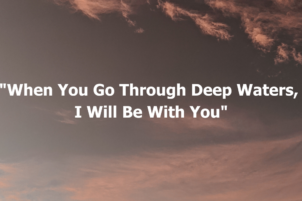 “When You Go Through Deep Waters, I Will Be With You”