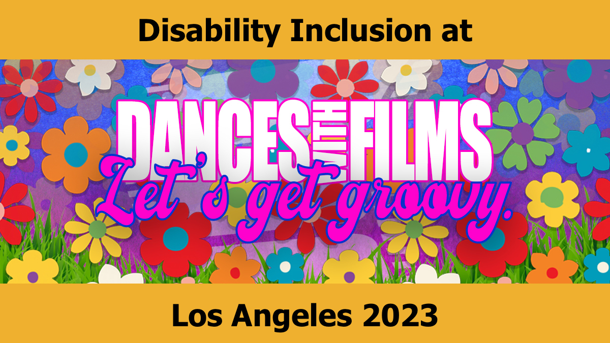 logo for Dances with Films 2023 with tagline "let's get groovy". Text: "Disability Inclusion at Dances with Films Los Angeles 2023"