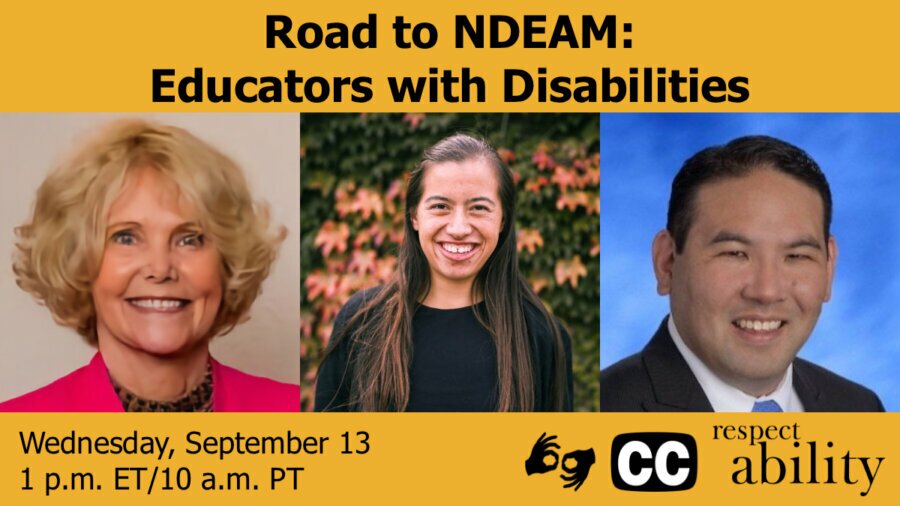 Headshots of Sheryl Burgstahler, Nicole Homerin, and Winston Sakurai. Text: Road to NDEAM Educators with Disabilities. Wednesday, September 13 at 1 pm ET 10 am PT. Icons for captioning and sign language. RespectAbility logo.