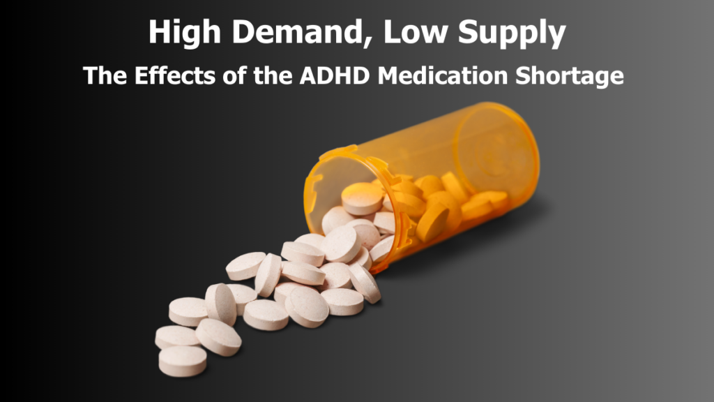 Pills spilling out of a prescription bottle on a black background. Text: "High Demand, Low Supply. The effects of the ADHD Medication Shortage"