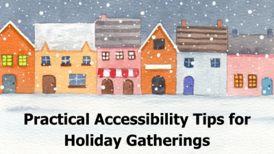 illustration of snow falling on a row of colorful houses. Text reads Practical Accessibility Tips for Holiday Gatherings