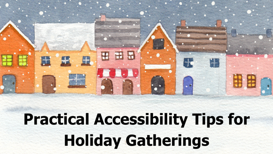 illustration of snow falling on a row of colorful houses. Text reads Practical Accessibility Tips for Holiday Gatherings