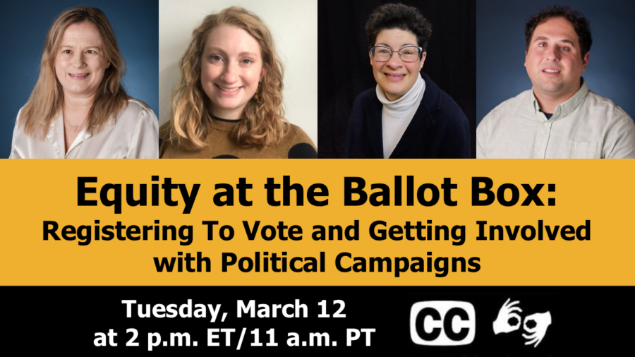 Graphic advertising first webinar in Equity at the Ballot Box series about registering to vote and getting involved in campaigns. Includes headshots of four speakers, date and time, icons for captioning and ASL