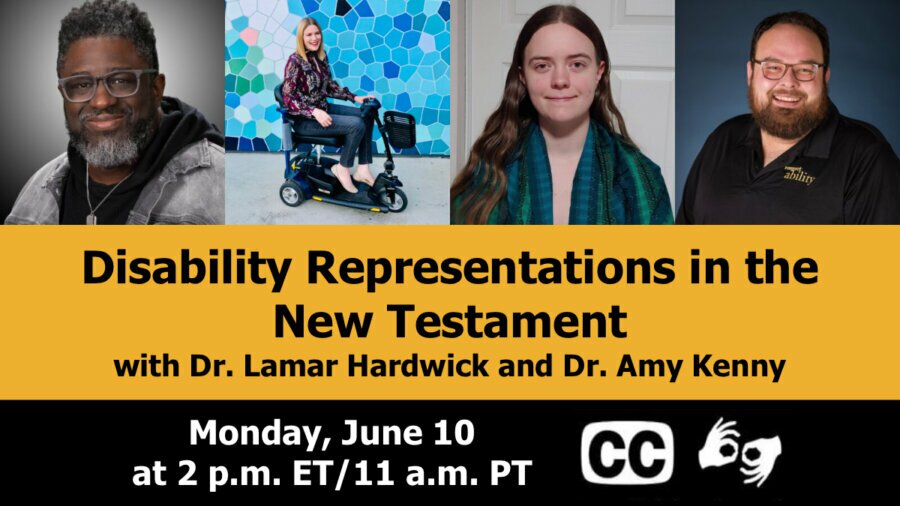Graphic advertising webinar titled Disability Representations in the New Testament with Dr. Lamar Hardwick and Dr. Amy Kenny. Includes headshots of four panelists, date and time of June 10 at 2 p.m. ET, and icons for captioning and ASL