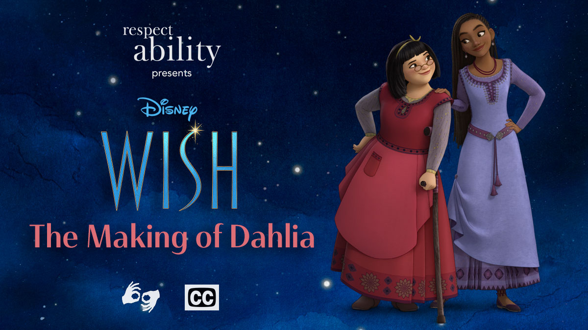Artwork of Dahlia and Asha from the movie Wish in front of a blue sky with stars. Text reads RespectAbility presents Disney Wish The Making of Dahlia