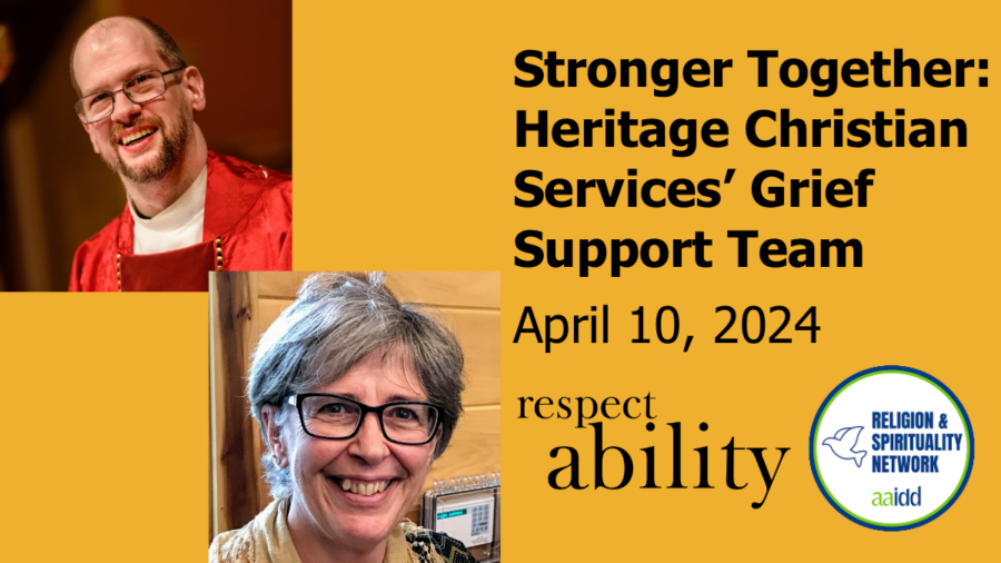 Stronger Together: Heritage Christian Services’ Grief Support Team. April 10, 2024. Logos for RespectAbility and AAIDD RSIN. Headshots of the two presenters smiling.