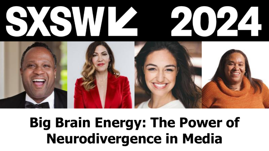 headshots of four panelists. logo for SXSW 2024. text reads Big Brain Energy: The Power of Neurodivergence in Media