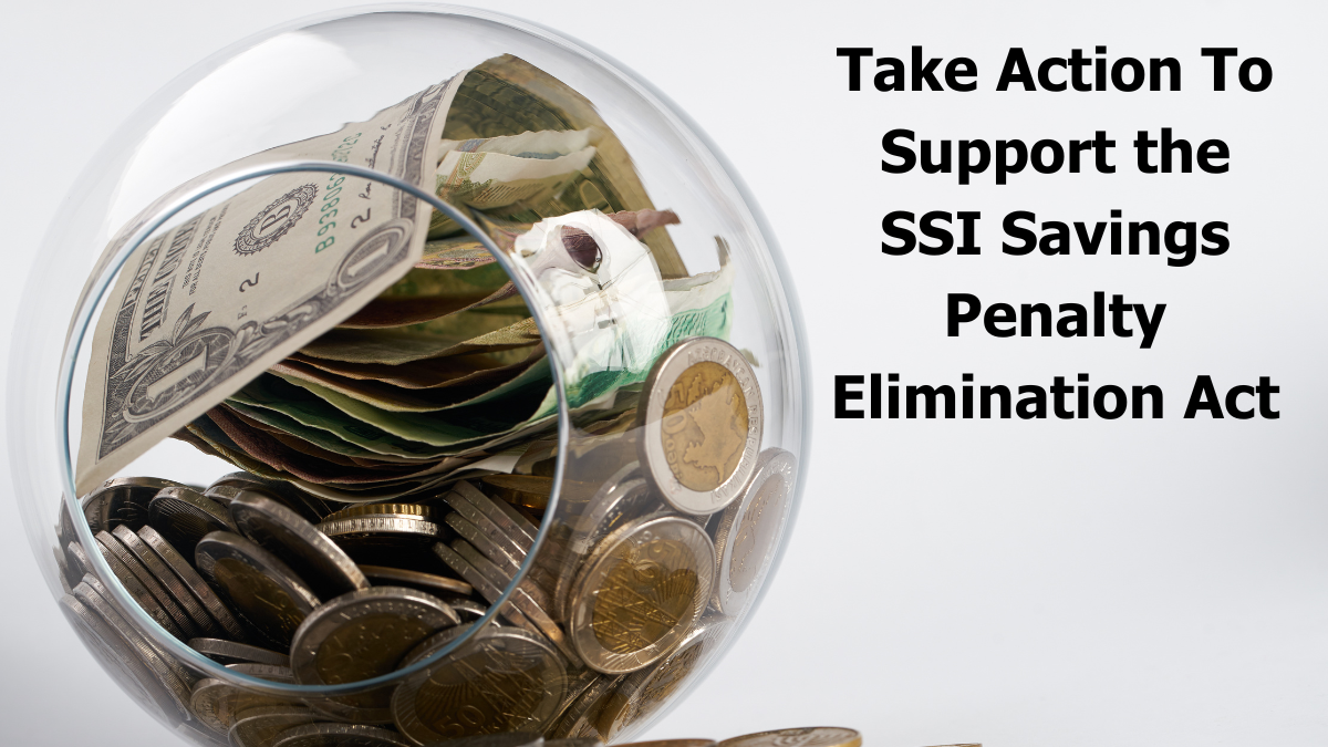 a glass jar full of coins and dollar bills. Text reads "Take Action To Support the SSI Savings Penalty Elimination Act"