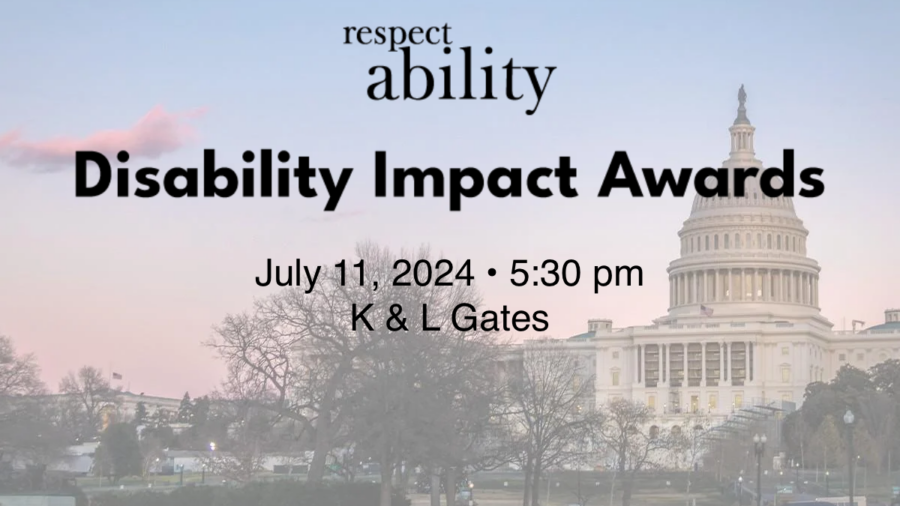 The U.S. capitol dome. RespectAbility logo. Text reads Disability Impact Awards. July 11, 2024. 5:30 pm. K&L Gates