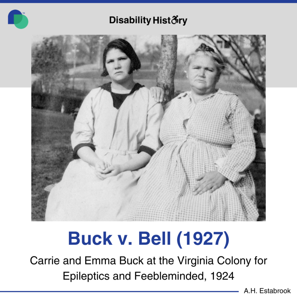 Black and white photo of Carrie and Emma Buck, daughter and mother, sitting on a bench outside wearing dresses. Text: Carrie and Emma Buck at the Virginia Colony for Epileptics and Feebleminded, 1924. Buck v. Bell (1927) Source: A.H. Estabrook.