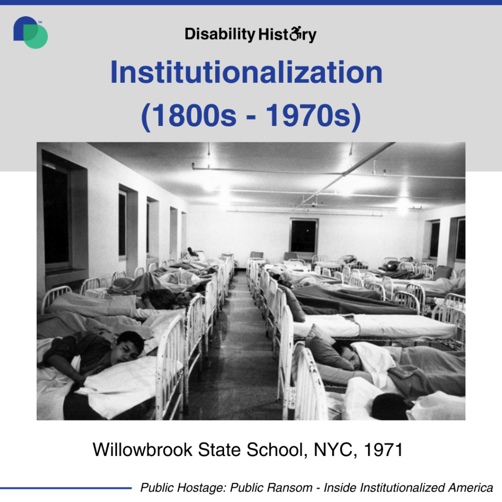 Black and white photo of room filled with beds and a few have people sleeping in them. Text: 1800’s-1970’s Willowbrook state School, NYC, 1971. Source: Public Hostage Public Ransom: Ending Institutional America.