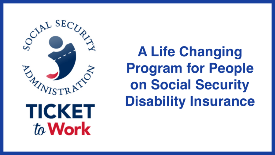social security administration ticket to work program logo. Text reads A Life Changing Program for People on Social Security Disability Insurance