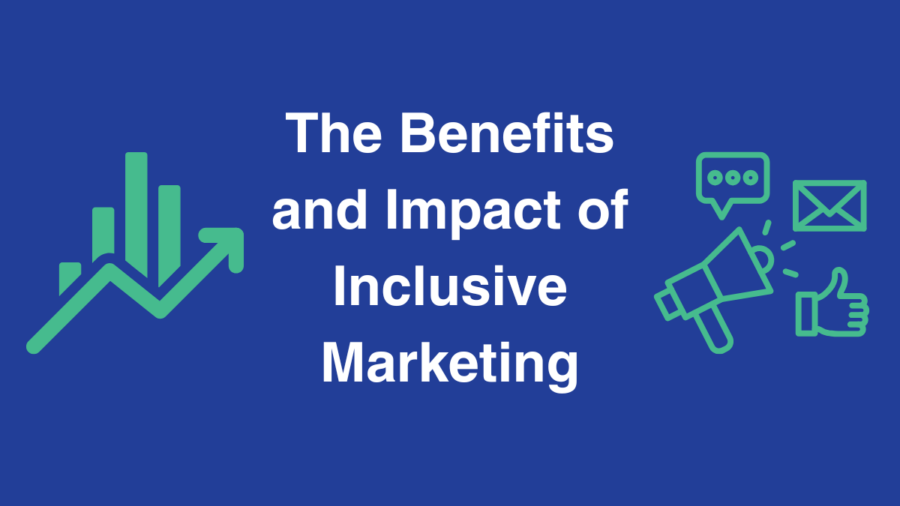 graphic with a line graph pointing towards grwoth and icons representing social media and email marketing. text reads The Benefits and Impact of Inclusive Marketing