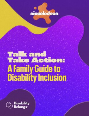 cover page of Talk and Take Action: A Family Guide to Disability Inclusion. features logos for Nickelodeon and Disability Belongs