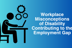 Workplace Misconceptions of Disability Contributing to the Employment Gap