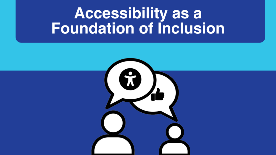 graphic of two people with speech bubbles. one speech bubble has an accessibility icon and the other has a thumbs up. text reads Accessibility as a Foundation of Inclusion