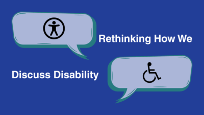 Rethinking How We Discuss Disability. two speech bubbles with different accessibility related icons inside of them