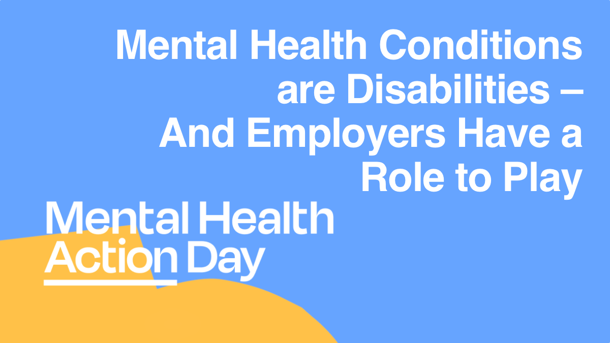 logo for Mental Health Action Day along with text that says Mental Health Conditions are Disabilities – And Employers Have a Role to Play