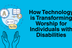 How Technology is Transforming Worship for Individuals with Disabilities